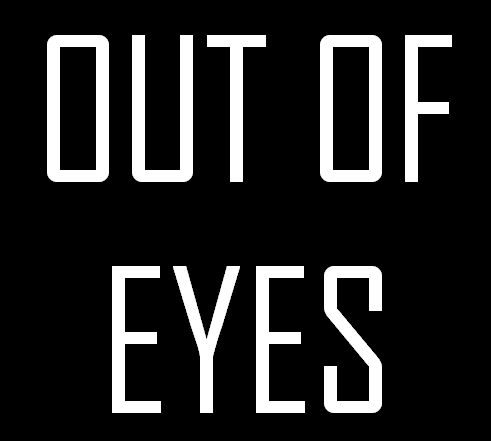 OUT OF EYES