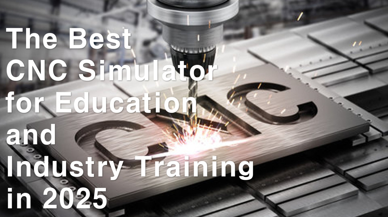 The Best CNC Simulator for Education and Industry Training in 2025