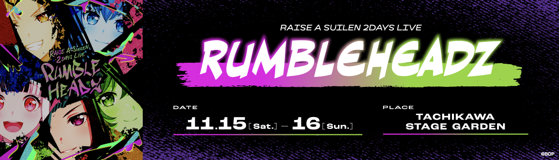 RAISE A SUILEN 2DAYS LIVE「RUMBLEHEADZ」