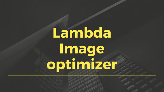 AWS Lambdaを使ってS3にアップロードしたイメージを最適化する