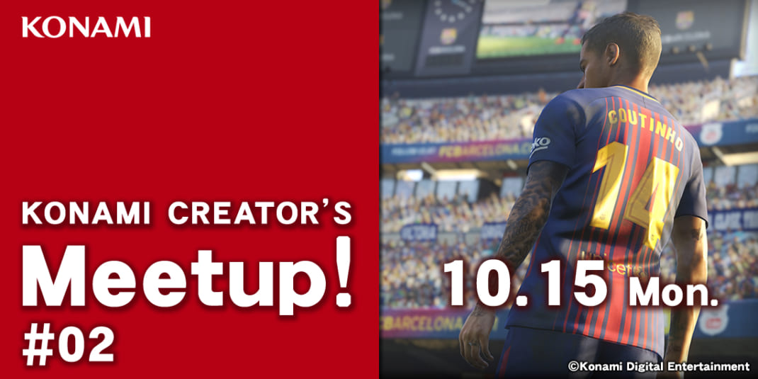 KONAMI CREATOR’S Meetup! #02