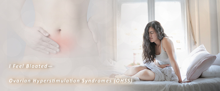 I Feel Bloated—Ovarian Hyperstimulation Syndromes (OHSS)