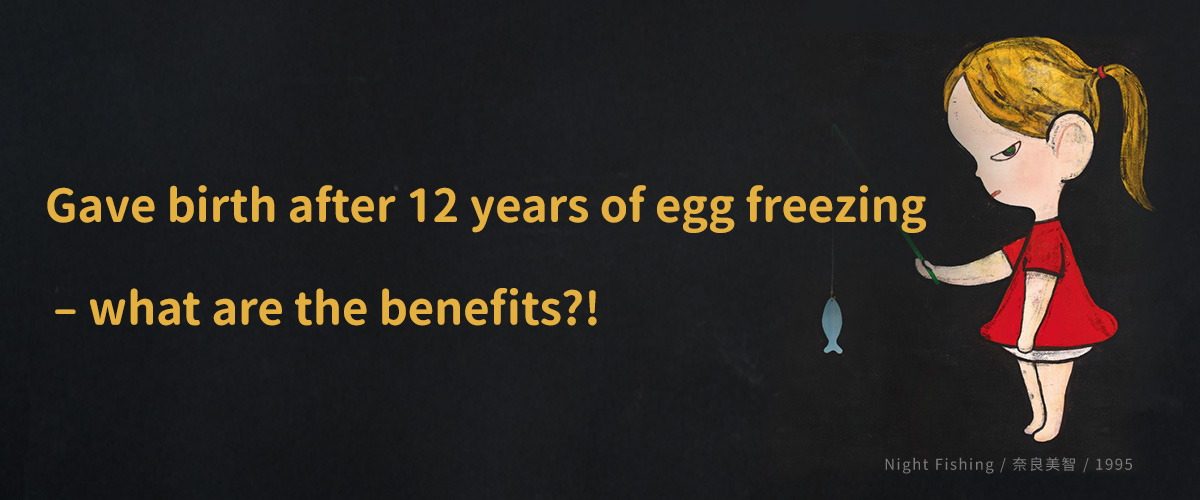 Gave birth after 12 years of egg freezing – what are the benefits?!