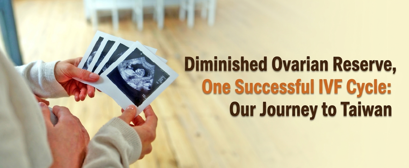 Diminished Ovarian Reserve, One Successful IVF Cycle: Our Journey to Taiwan