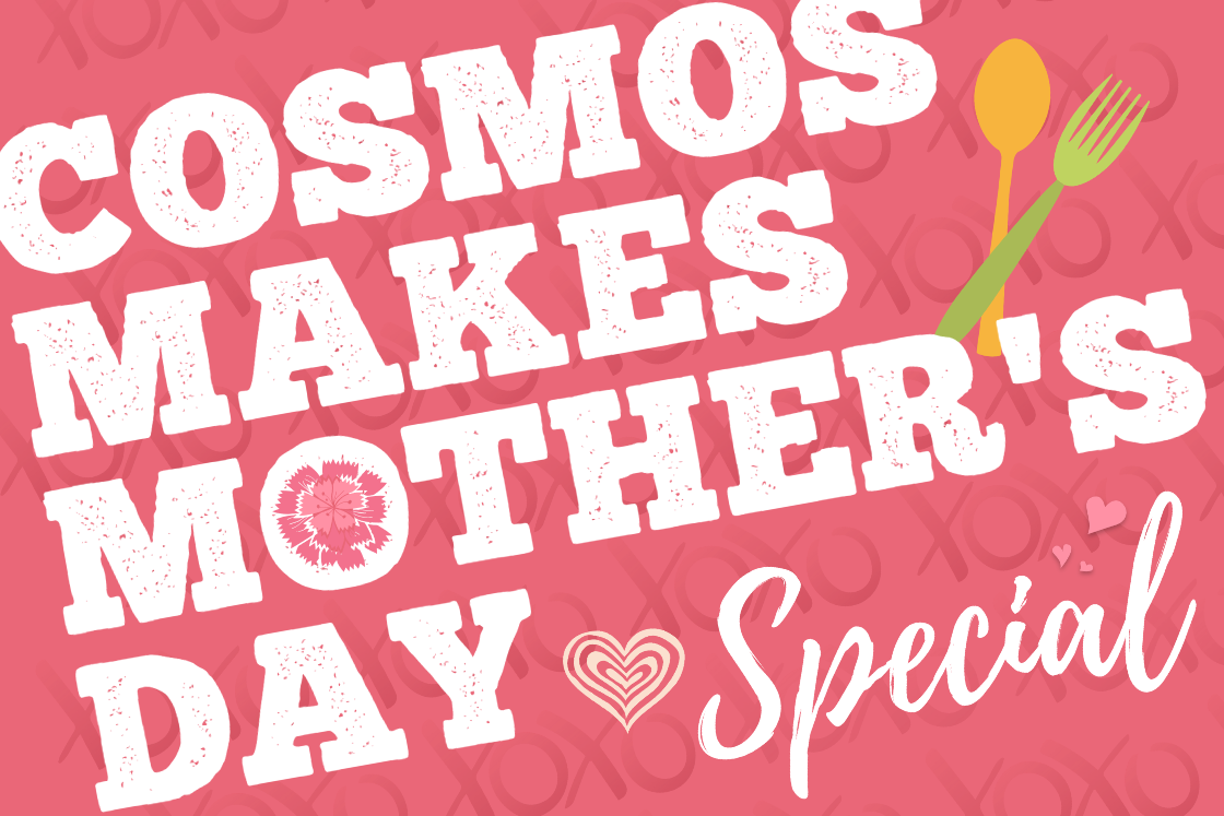 Cosmos Makes Mother's Day Special! 媽媽的專屬幸福饗宴❤