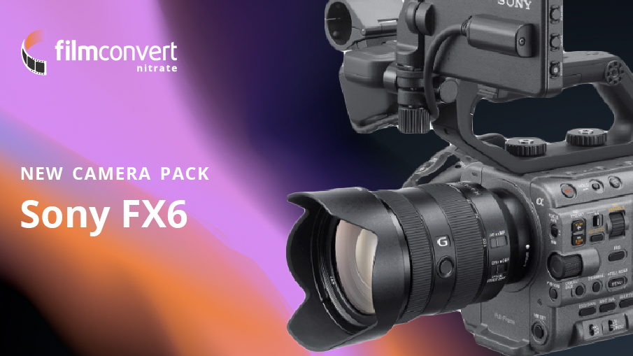 FilmConvert、Sony FX6 用Camera Packリリース