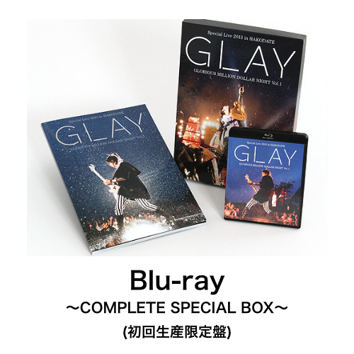 Blu-rayu003e「GLAY Special Live 2013 in HAKODATE GLORIOUS MILLION DOLLAR NIGHT  Vol.1」～COMPLETE SPECIAL BOX～(初回生産限定盤) | G-DIRECT