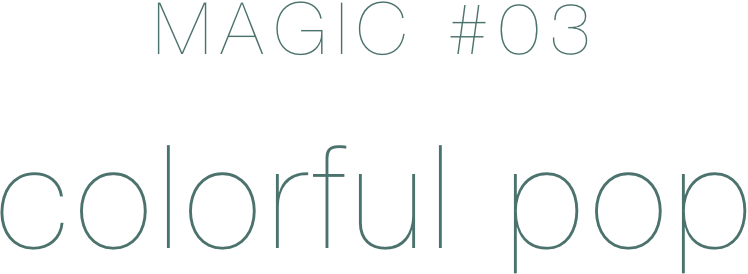 MAGIC#03 colorful pop