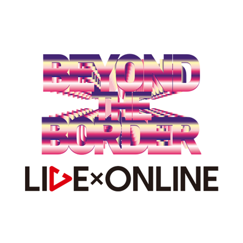 LIVE×ONLINE BEYOND THE BORDER