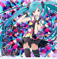 livetune feat. 初音ミク「Tell Your World」
