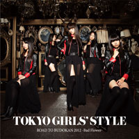 東京女子流「ROAD TO BUDOKAN 2012 〜Bad Flower〜」