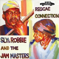 SLY&ROBBIE and THE JAM MASTERS「REGGAE CONNECTION」