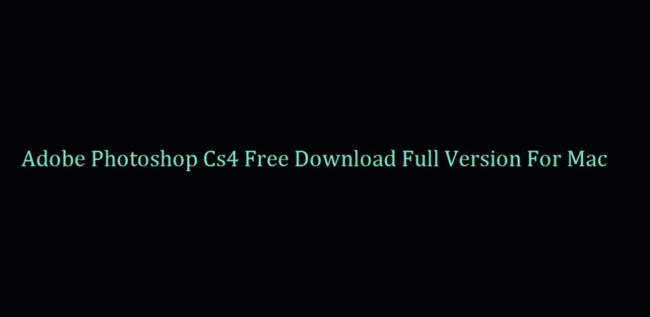 Photoshop Cs4 Free Download Mac Photoshop Cs4 Free Download Mac