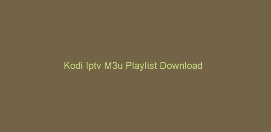 Kodi Iptv M3u Playlist Download | Peatix