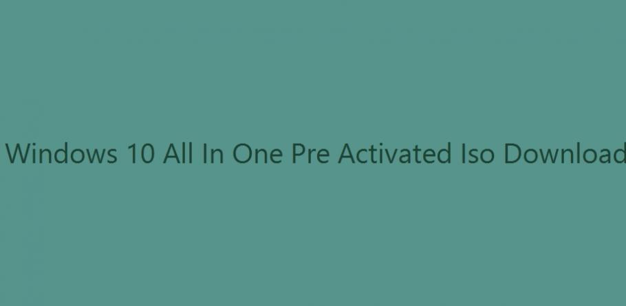 windows 10 aio 2018 pre activated iso windows 10 aio 2018 pre activated iso