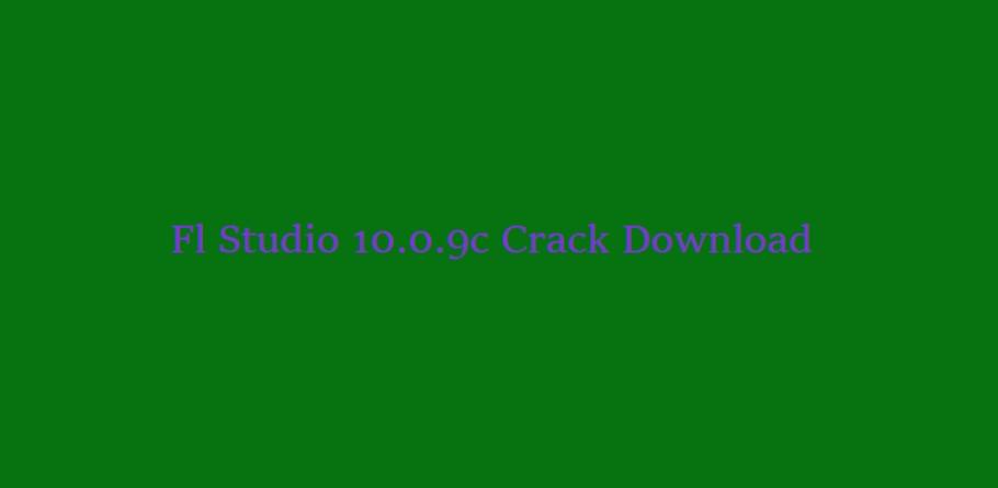 fl studio 10.0.9 crack only fl studio 10.0.9 crack only