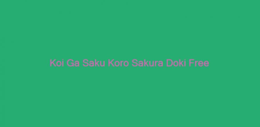 koi ga saku koro sakura doki download free koi ga saku koro sakura doki download free