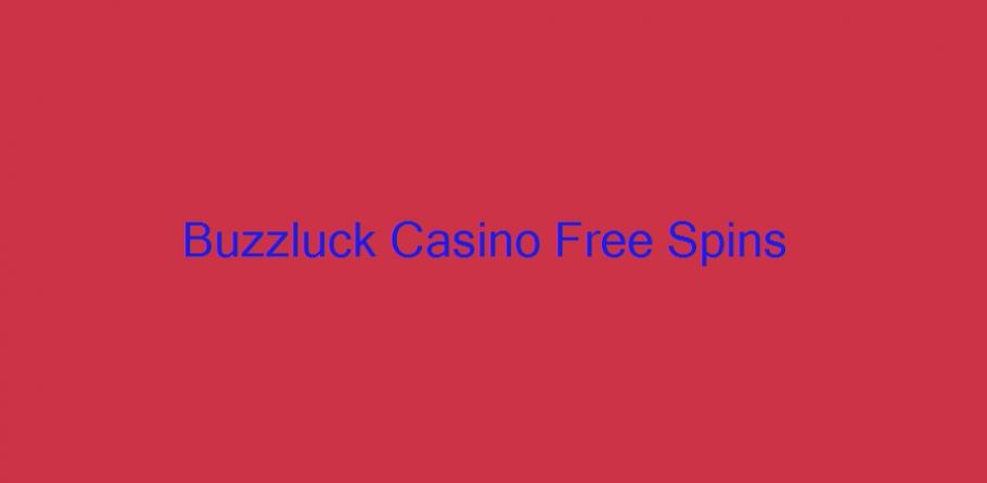 Buzzluck casino free spins no deposit
