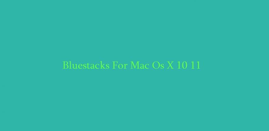 how to use bluestacks for mac os x el capitan how to use bluestacks for mac os x el capitan