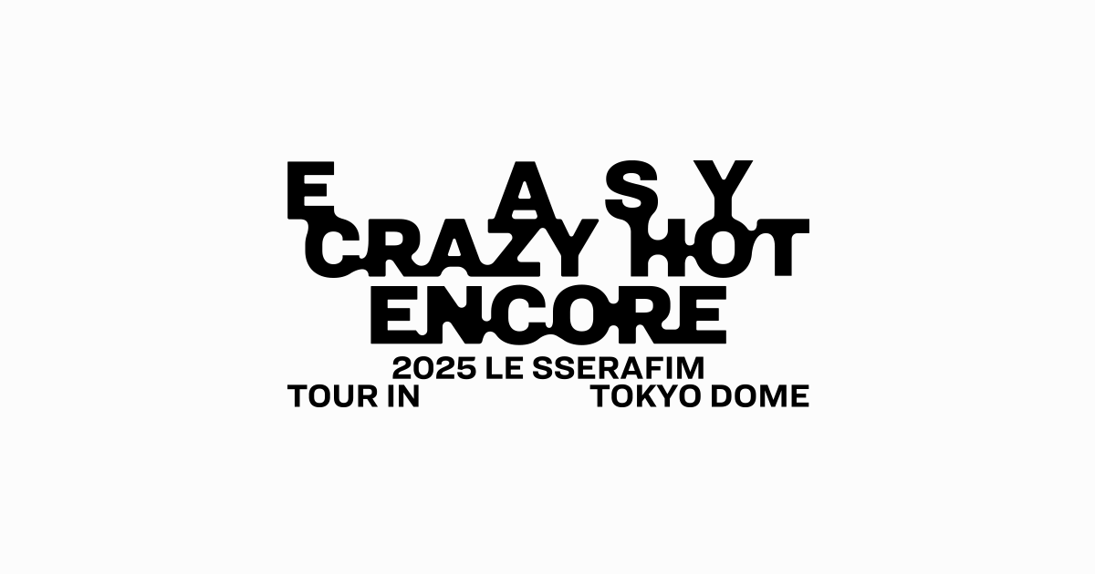 2025 LE SSERAFIM TOUR 'EASY CRAZY HOT' ENCORE IN TOKYO DOME