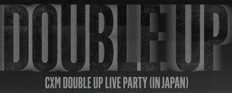 CxM [DOUBLE UP] LIVE PARTY in JAPAN