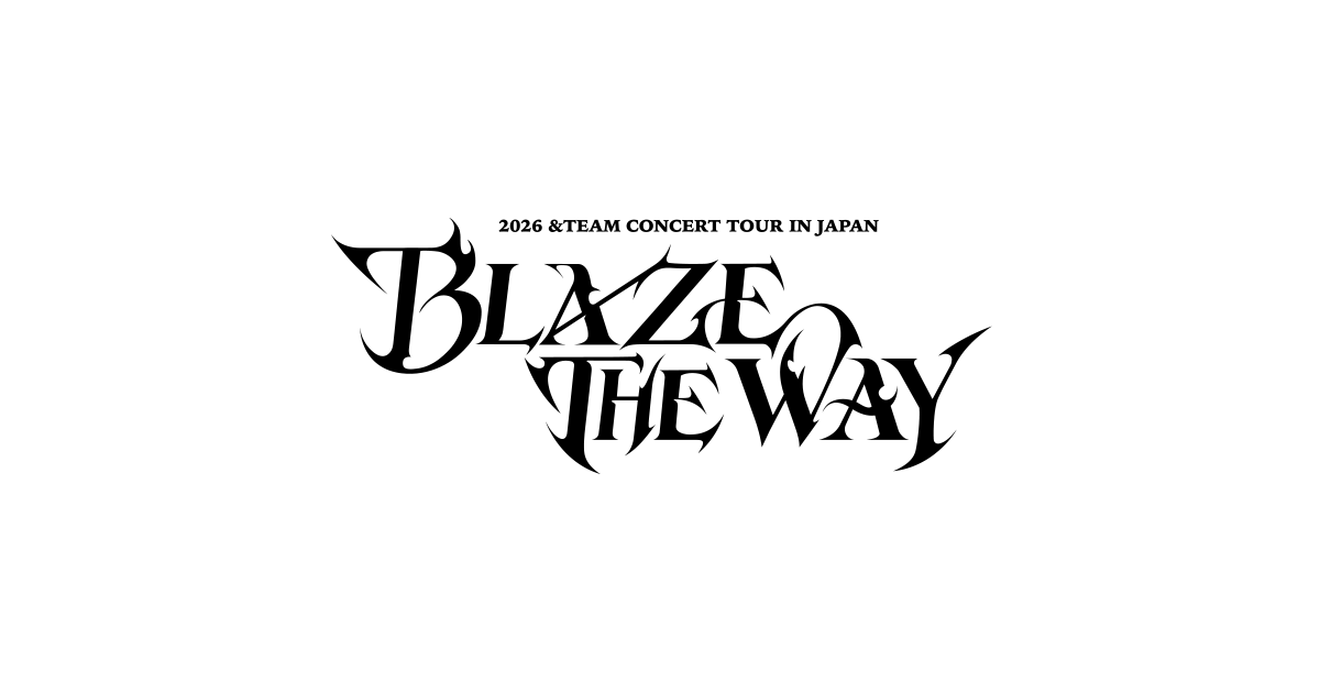 2026 &TEAM CONCERT TOUR 'BLAZE THE WAY' in JAPAN | &TEAM OFFICIAL SITE