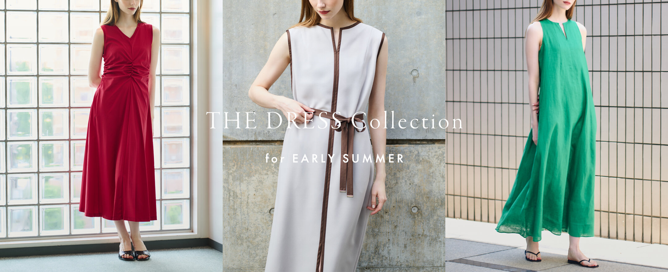 THE DRESS COLLECTION for EARLY SUMMER