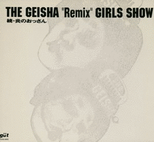 THE GEISHA \"REMIX\" GIRLS SHOW - 続・炎のおっさんの画像