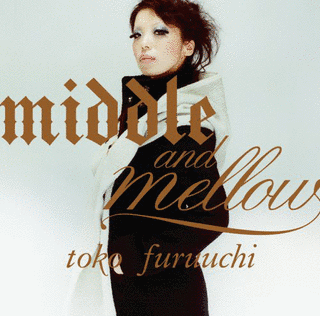 MIDDLE AND MELLOW OF TOKO FURUUCHIの画像