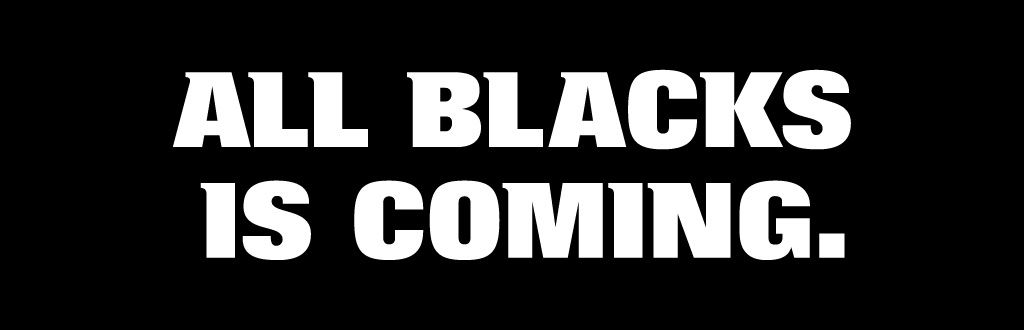 ALL BLACKS IS COMING