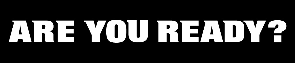 ARE YOU READY?