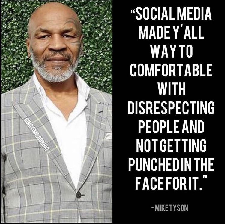 マイク・タイソン  👨🏾‍🦲　ソーシャルメディアのせいでお前らみんな他人をディスっても顔面にパンチを食らわない環境に慣れすぎている