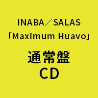 INABA/SALAS | Maximum Huavo【通常盤】
