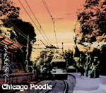 Chicago Poodle | さよならベイベー