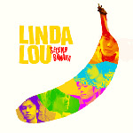 LINDA LOU | SECOND BANANA