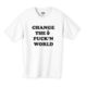 「CHANGE THE FUCK'N WORLD」メッセージデザインTシャツ