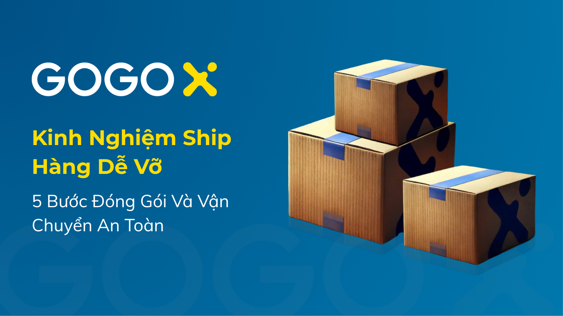 Khái quát 5 bước đóng gói và vận chuyển an toàn