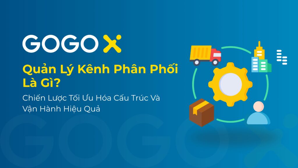 giải thích dễ hiểu về quản lý kênh phân phối