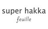 super hakka feuille